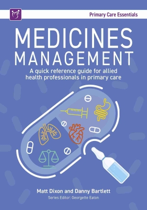 Book cover titled “Medicines Management: A quick reference guide for allied health professionals in primary care.” The background is blue with a large illustration of a transparent capsule pill containing medical icons (lungs, heart, syringe, stomach, scales, and tablets). A small medicine bottle appears beside the capsule. Authors listed are Matt Dixon and Danny Bartlett, with series editor Georgette Eaton. The header reads “Primary Care Essentials.”